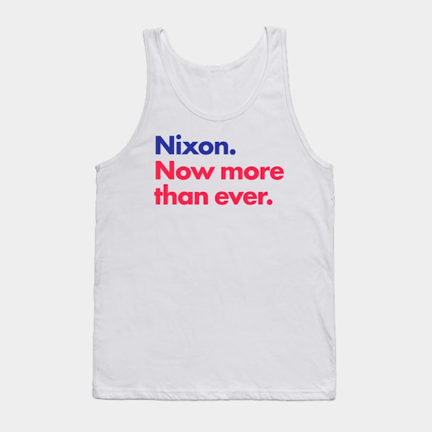 Nixon. Now more than ever. Tank Top by BustedAffiliate